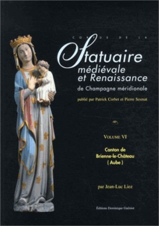 Statuaire medievale et renaissance de champagne meridionale volume 6  canton de brienne-le-chateau (