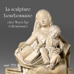 La sculpture bourbonnaise entre Moyen Âge et Renaissance