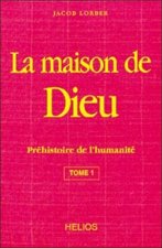 La maison de Dieu - T. 1 : Préhistoire de l'humanité