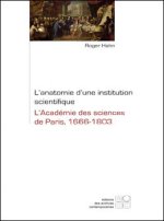 L ANATOMIE D UNE INSTITUTION SCIENTIFIQUE L ACADEMIE DES SCIENCES DE PARIS, 1666-1803