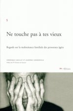 NE TOUCHE PAS A TES VIEUX. REGARDS SUR LA MALTRAITANCE FAMILIALE DES PERSONNES AGEES