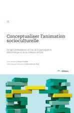 Conceptualiser l'animation socioculturelle - un agir professionnel en vue de la participation démocratique et de la cohésion sociale