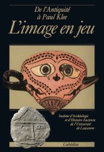 DE L'ANTIQUITE A PAUL KLEE, L'IMAGE EN JEU