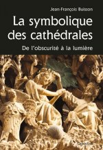 SYMBOLIQUE DES CATHEDRALES, DE L'OBSURITE A LA LUMIERE