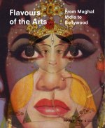 Flavours of the Arts. From Mughal India to Bollywood