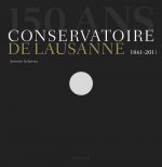 150 ans. Conservatoire de Lausanne 1861-2011