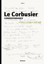 Le Corbusier - Correspondance - tome 2 Lettres à la famille 1926-1946