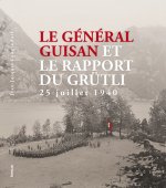 Le Général Guisan et le Rapport du Grütli. 25 juillet 1940
