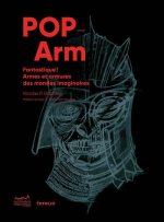 Pop-Arm - Fantastique ! Armes et armures des mondes imaginaires