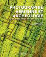 Photographie aérienne et archéologie. Une aventure sur les traces de l'humanité