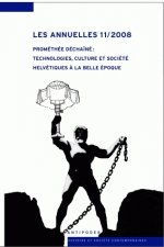 LES ANNUELLES, N 11/2008. PROMETHEE DECHAINE : TECHNOLOGIES, CULTURE ET SOCIETE HELVETIQUES A LA BEL
