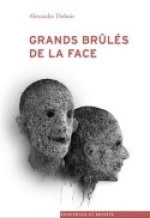 GRANDS BRULES DE LA FACE. EPREUVES ET LUTTES POUR LA RECONNAISSANCE