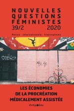 NOUVELLES QUESTIONS FEMINISTES, VOL.39(2)/2020. LES ECONOMIES DE LA P ROCREATION MEDICALEMENT ASSIST