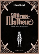 L'Attrape-Malheur, tome 1 - Entre la meule et les couteau