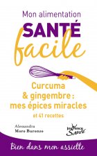 Mon alimentation-santé facile : Curcuma et gingembre, mes épices miracle