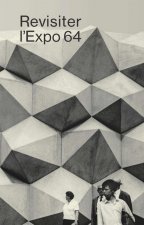 Revisiter l'expo 64