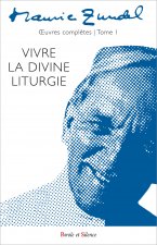 Vivre la divine liturgie - oeuvres complètes - tome 1