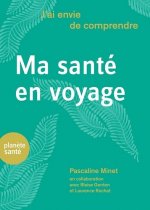 J'AI ENVIE DE COMPRENDRE  MA SANTE EN VOYAGE