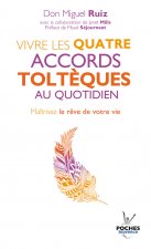 Vivre les quatre accords toltèques au quotidien