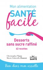 Mon alimentation santé facile Desserts sans sucre raffiné
