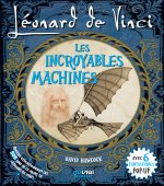 LÉONARD DE VINCI - LES INCROYABLES MACHINES