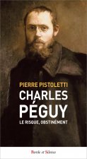 Charles Péguy. Le risque, obstinément