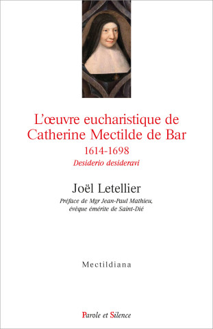 L'oeuvre eucharistique de Catherine Mectilde de Bar 1614-1698