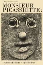 Monsieur Picassiette : Raymond Isidore et sa cathédrale