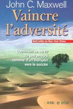Vaincre l'adversité - Comment se servir de ses erreurs comme d'un tremplin vers le succès