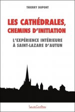 Cathédrales - Chemins d'initiation - L'expérience intérieure à Saint-Lazare d'Autun