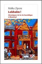 LEKHAIM! : CHRONIQUES DE LA VIE HASSIDIQUE A MONTREAL