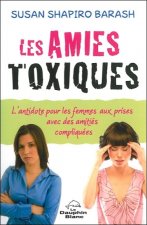 Les amies toxiques - L'antidote pour les femmes aux prises avec des amitiés compliquées