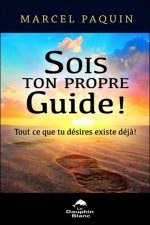 Sois ton propre guide ! Tout ce que tu désires existe déjà !