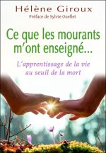 Ce que les mourants m'ont enseigné... L'apprentissage de la vie au seuil de la mort