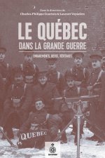 LE QUEBEC DANS LA GRANDE GUERRE : ENGAGEMENTS, REFUS, HERITAGES