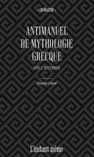 ANTIMANUEL DE MYTHOLOGIE GRECQUE. LIVRE 02 : QUESTIONNER