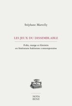 LES JEUX DU DISSEMBLABLE. FOLIE, MARGE ET FEMININ EN LITTERATURE