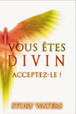Vous êtes divin. acceptez-le !