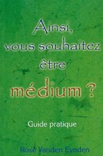 Ainsi. vous souhaitez être médium ?