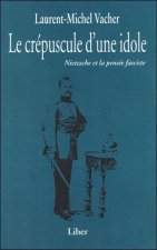 Le crépuscule d'une idole - Nietzsche et la pensée fasciste