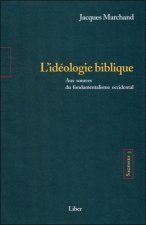 Sagesses - T3 : L'idéologie biblique - Aux sources du fondamentalisme occidental