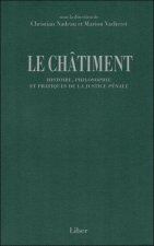 Le Châtiment - Histoire, philosophie et pratiques de la justice pénale