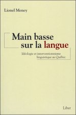 Main basse sur la langue - Idéologie et interventionnisme linguistique au Québec