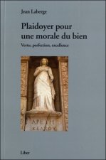 Plaidoyer pour une morale du bien - Vertu, perfection, excellence