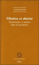Filiation et altérité - Psychanalyse et malaise dans la psychiatrie