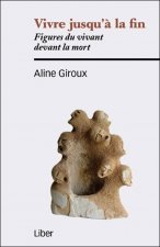 Vivre jusqu'à la fin - Figures du vivant devant la mort