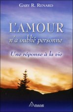 L'Amour n'a oublié personne - Une réponse à la vie