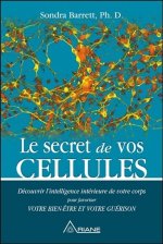 Le secret de vos cellules - Découvrir l'intelligence intérieure de votre corps pour favoriser votre bien-être...