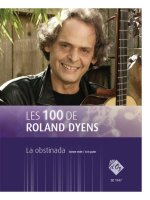 LES 100 DE ROLAND DYENS - LA OBSTINADA GUITARE