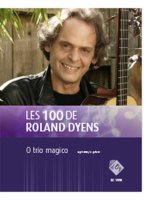LES 100 DE ROLAND DYENS - O TRIO MAGICO -PARTITION+PARTIES SEPAREES